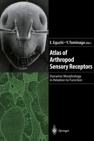 Title: Atlas of Arthropod Sensory Receptors: Dynamic Morphology in Relation to Function / Edition 1, Author: Eisuke Eguchi