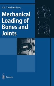 Title: Mechanical Loading of Bones and Joints / Edition 1, Author: Hideaki E. Takahashi