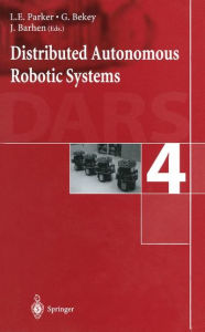 Title: Distributed Autonomous Robotic Systems 4 / Edition 1, Author: L.E. Parker