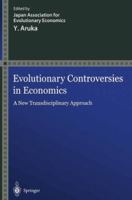 Title: Evolutionary Controversies in Economics: A New Transdisciplinary Approach / Edition 1, Author: Japan Association for Evolutionary Economics