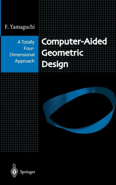 Computer-Aided Geometric Design: A Totally Four-Dimensional Approach / Edition 1
