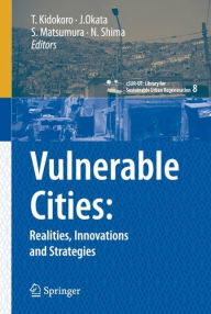 Title: Vulnerable Cities:: Realities, Innovations and Strategies / Edition 1, Author: Tetsuo Kidokoro
