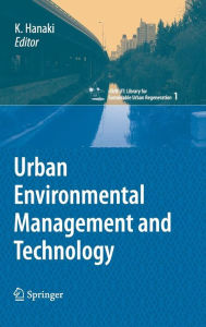 Title: Urban Environmental Management and Technology / Edition 1, Author: Keisuke Hanaki