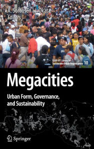 Title: Megacities: Urban Form, Governance, and Sustainability / Edition 1, Author: Andre Sorensen