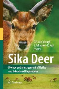 Title: Sika Deer: Biology and Management of Native and Introduced Populations / Edition 1, Author: Dale R. McCullough