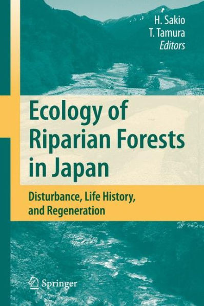 Ecology of Riparian Forests in Japan: Disturbance, Life History, and Regeneration / Edition 1