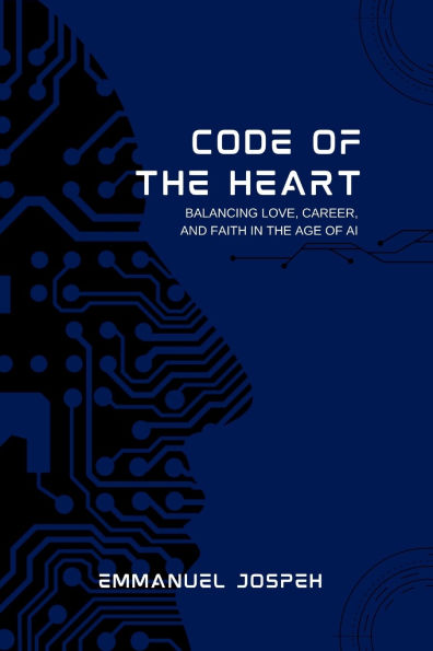 Code of the Heart, Balancing Love, Career, and Faith in the Age of AI
