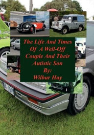 Title: The Day-To-Day Lives Of A Well-Off Couple And Their Autistic Son, Author: Wilbur Hay