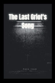 Title: The Last Griot's Song, Author: Paul Isah