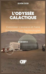 Title: L'Odyssï¿½e Galactique: Coloniser L'espace et Faire Progresser les Technologies, Author: Can Bartu H.