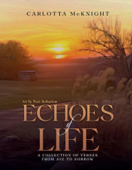 Title: Echos Of Life: A Collection of Verses from Joy to Sorrow, Author: Carlotta McKnight