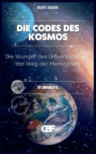 Title: Die Codes des Kosmos: Die Wunder des Universums und der Weg der Menschheit, Author: Can Bartu H.