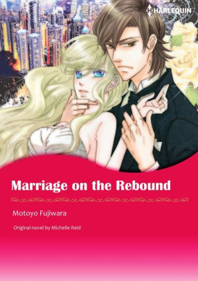 MARRIAGE ON THE REBOUND Harlequin Comics MARRIAGE ON THE REBOUND Harlequin Comics