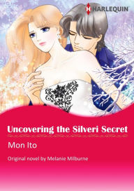 Title: UNCOVERING THE SILVERI SECRET: Harlequin comics, Author: Melanie Milburne