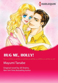 Title: HUG ME, HOLLY!: Harlequin comics, Author: JILL SHALVIS