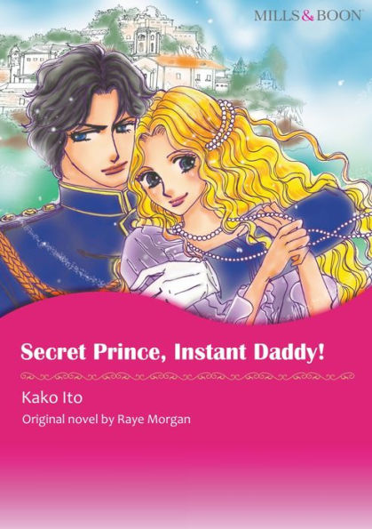 SECRET PRINCE, INSTANT DADDY!: Mills & Boon comics