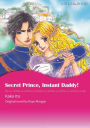 SECRET PRINCE, INSTANT DADDY!: Mills & Boon comics