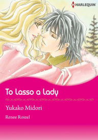 Title: To Lasso A Lady: Harlequin comics, Author: Renne Roszel