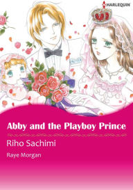 Title: Abby and the Playboy Prince: Harlequin comics, Author: Raye Morgan