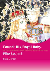 Title: Found: His Royal Baby: Harlequin comics, Author: Raye Morgan