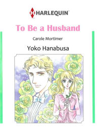 Title: TO BE A HUSBAND: Harlequin comics, Author: CAROLE MORTIMER