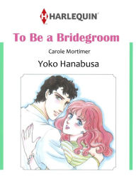Title: TO BE A BRIDEGROOM: Harlequin comics, Author: CAROLE MORTIMER