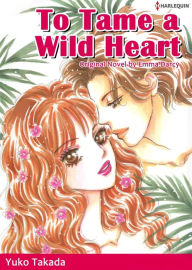 Title: TO TAME A WILD HEART: Harlequin comics, Author: Emma Darcy