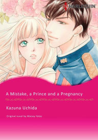 Title: A Mistake, a Prince and a Pregnancy: Harlequin Comics, Author: Maisey Yates
