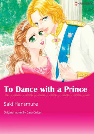 Title: TO DANCE WITH A PRINCE: Harlequin comics, Author: CARA COLTER