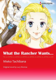 Title: WHAT THE RANCHER WANTS...: Harlequin comics, Author: Lucy Monroe