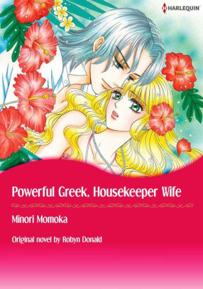 POWERFUL GREEK HOUSEKEEPER WIFE Harlequin Comics By Robyn Donald POWERFUL GREEK HOUSEKEEPER WIFE Harlequin Comics By Robyn Donald