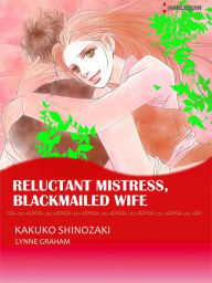 Title: Reluctant Mistress, Blackmailed Wife: Harlequin comics, Author: Lynne Graham