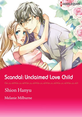 Scandal Unclaimed Love Child Harlequin Comics By Melanie Milburne Shion Hanyu Nook Book Ebook Barnes Noble