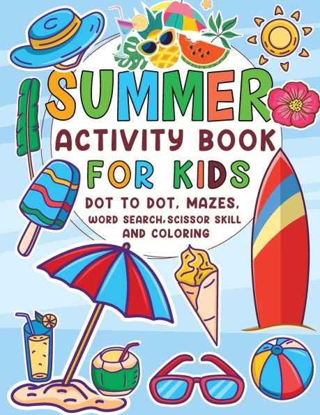 Summer Activity Book for Kids: Dot to Dot, Mazes, Word Search, Scissor Skills