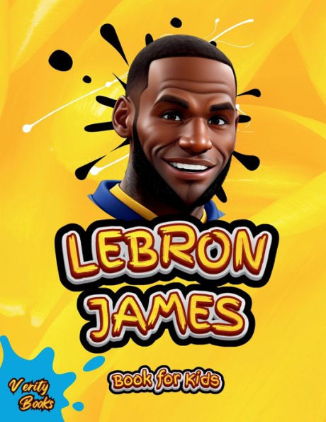 Lebron James Book for Kids: The ultimate biography of King LeBron James for Children (6-12)