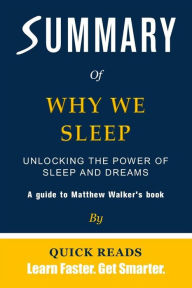 Title: Summary of Why We Sleep: Unlocking the Power of Sleep and Dreams by Matthew Walker, Author: Quick Reads