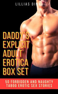 Title: Daddy's Explicit Adult Erotica Box Set: 50 Forbidden And Naughty Taboo Erotic Sex Stories, Author: Lillias Dimes