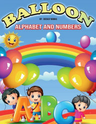 Title: Balloon Alphabet and Numbers Coloring Book for Kids: Amazing Activity Book For Kids: Balloon Alphabet and Numbers Ages:3-6, Author: Deeasy Books