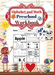 Title: Alphabet and math preschool workbook age 3-6: Preschool to Kindergarten ABCs Reading and Writing, beginner Math Preschool Learning Book, Author: Siddharth A. Oxford