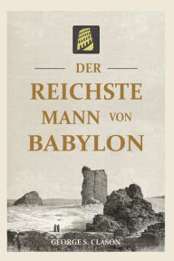 Title: Der reichste Mann von Babylon, Author: George S Clason