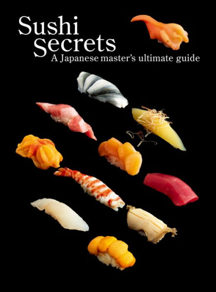 Sushi Secrets: A Japanese Master's Ultimate Guide