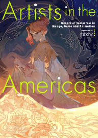 Ebook download forum Artists in the Americas: Talents of Tomorrow in Manga, Game and Animation 9784756256850 MOBI PDB by Various Artists, PIE International (English Edition)