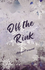 Title: Off The Rink, Author: Athina Fernwood