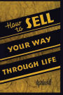 How To Sell Your Way Through Life