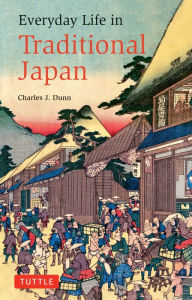 Title: Everyday Life in Traditional Japan, Author: Charles J. Dunn