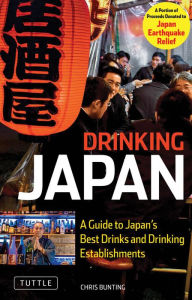 Title: Drinking Japan: A Guide to Japan's Best Drinks and Drinking Establishments, Author: Chris Bunting