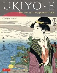 Title: Ukiyo-e: The Art of the Japanese Print, Author: Frederick Harris