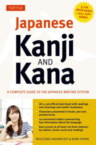 Title: Japanese Kanji & Kana: (JLPT All Levels) A Complete Guide to the Japanese Writing System (2,136 Kanji and All Kana), Author: Wolfgang Hadamitzky