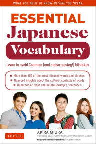 Title: Essential Japanese Vocabulary: Learn to Avoid Common (And Embarrassing!) Mistakes: Learn Japanese Grammar and Vocabulary Quickly and Effectively, Author: Akira Miura