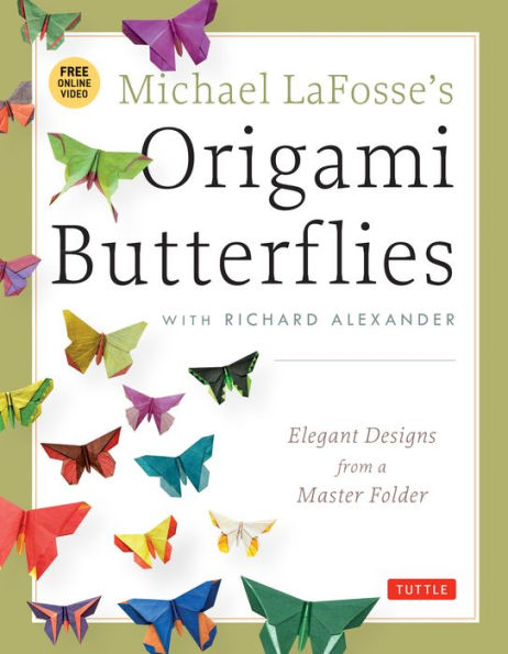 Michael LaFosse's Origami Butterflies: Elegant Designs from a Master Folder: Full-Color Origami Book with 26 Projects and Instructional Videos